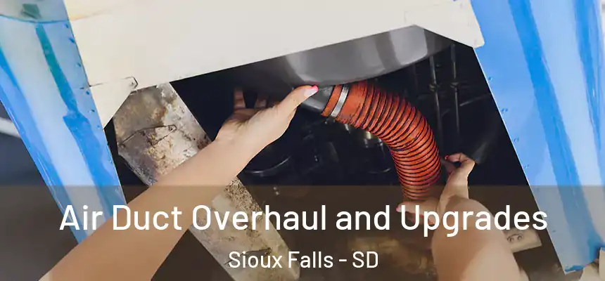 Air Duct Overhaul and Upgrades Sioux Falls - SD