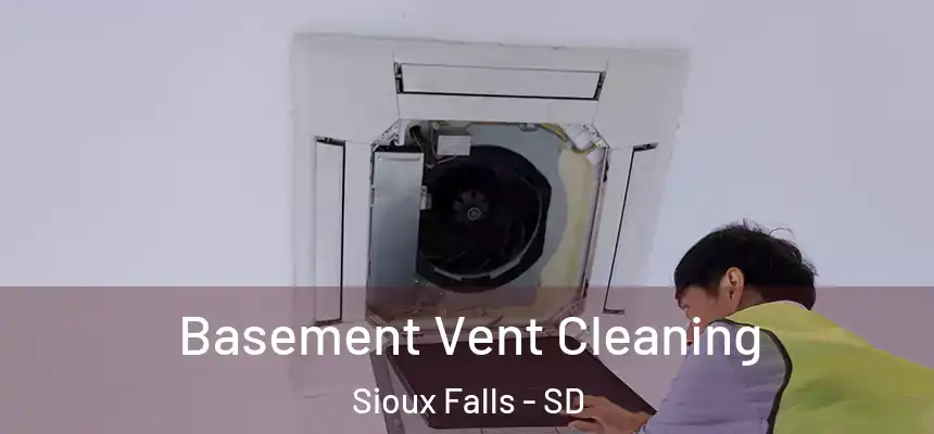 Basement Vent Cleaning Sioux Falls - SD