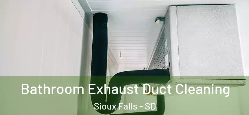 Bathroom Exhaust Duct Cleaning Sioux Falls - SD