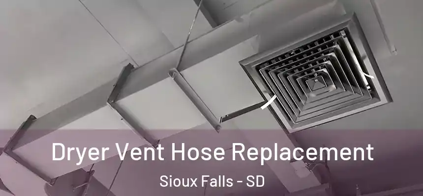 Dryer Vent Hose Replacement Sioux Falls - SD