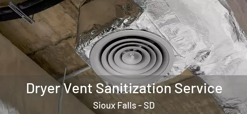  Dryer Vent Sanitization Service Sioux Falls - SD