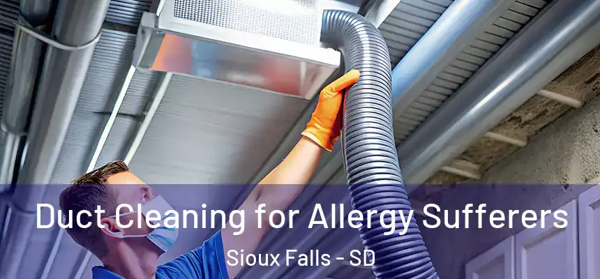 Duct Cleaning for Allergy Sufferers Sioux Falls - SD
