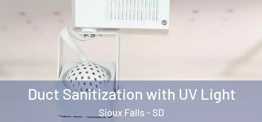 Duct Sanitization with UV Light Sioux Falls - SD