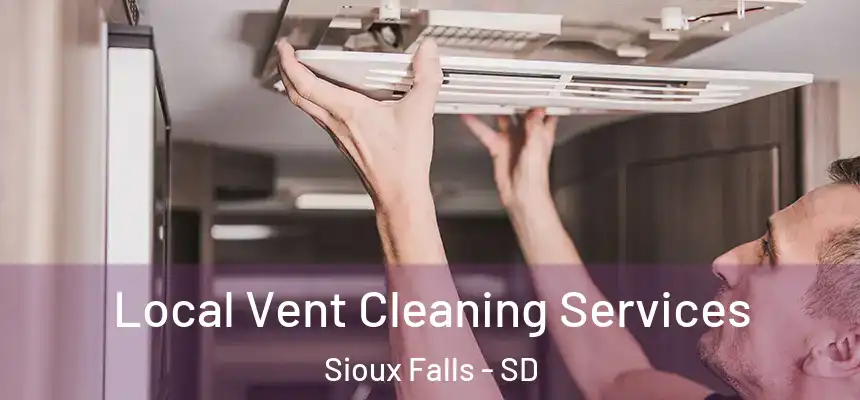 Local Vent Cleaning Services Sioux Falls - SD