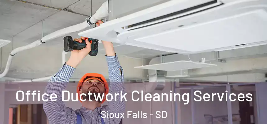 Office Ductwork Cleaning Services Sioux Falls - SD