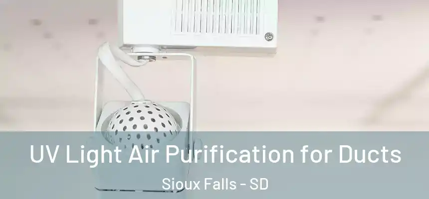  UV Light Air Purification for Ducts Sioux Falls - SD