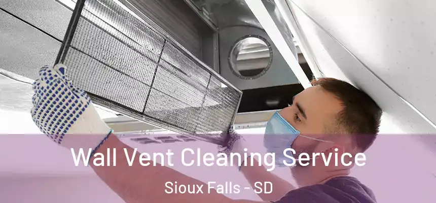 Wall Vent Cleaning Service Sioux Falls - SD