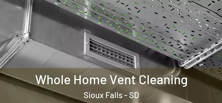 Whole Home Vent Cleaning Sioux Falls - SD